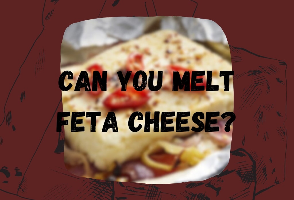 Can You Melt Feta Cheese